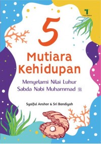 5 Mutiara Kehidupan: Menyelami Nilai Luhur Sabda Nabi Muhammad SAW