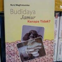 Budidaya Jamur: Kenapa Tidak?