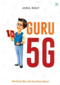 Guru 5G: Kok Maih Mau Jadi Guru Biasa-Biasa?