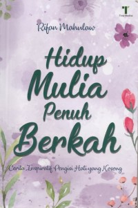 Hidup Mulia Penuh Berkah: Cerita Inspiratif Hati Yang Kosong