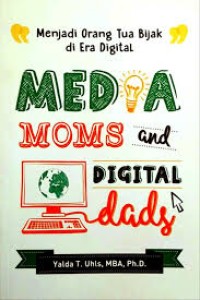 Menjadi Orang Tua Bijak di Era Digital: Media MoMS And Digital Dads