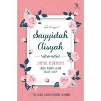 Sayyidah Aisyah: Ummul Mukminin Sosok Wanita Bijak Dalam Islam